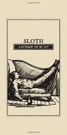 Sloth: A Dictionary for the Lazy (Deadly Dictionaries)