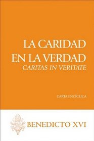 La Caridad en la Verdad: Caritas In Veritate (Carta Enciclica) (Spanish Edition)
