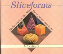 Sliceforms: Mathematical Models from Paper Sections