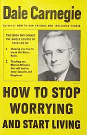 How To Stop Worrying And Start Living