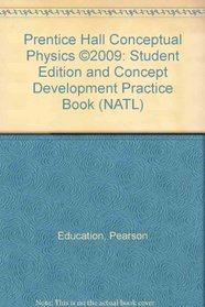 Prentice Hall Conceptual Physics 2009: Student Edition and Concept Development Practice Book (NATL)