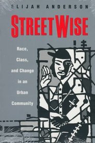 Streetwise : Race, Class, and Change in an Urban Community