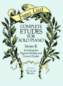 Complete Etudes for Solo Piano, Series II : Including the Paganini Etudes and Concert Etudes (Complete Etudes for Solo Piano)