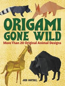 Origami Gone Wild: More Than 20 Original Animal Designs