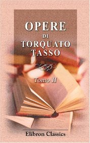 Opere di Torquato Tasso: Tomo 2. La Gerusalemme liberata (Italian Edition)