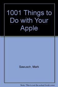 1001 Things to Do With Your Apple