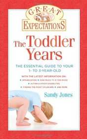 Great Expectations: The Toddler Years: The Essential Guide to Your 1- to 3-Year-Old