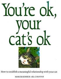 You're Ok, Your Cat's Ok ~ How to establish a meaningful relationship with your cat