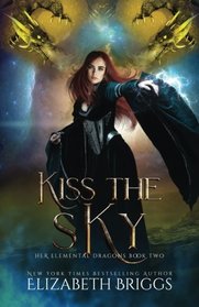 Kiss The Sky (Her Elemental Dragons) (Volume 2)