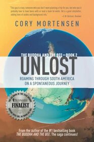 Unlost: Roaming Through South America on a Spontaneous Journey (The Buddha and the Bee)