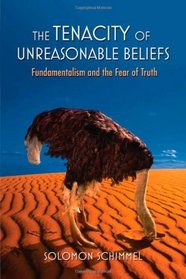 The Tenacity of Unreasonable Beliefs: Fundamentalism and the Fear of Truth