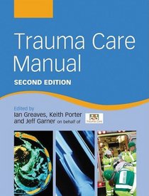 Trauma Care Manual (A Hodder Arnold Publication)