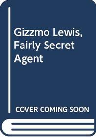 Gizzmo Lewis, Fairly Secret Agent