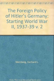 The Foreign Policy of Hitler's Germany: Starting World War II 1937-1939