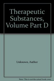 Therapeutic Substances, Volume Part D
