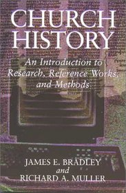 Church History: An Introduction to Research, Reference Works, and Methods