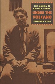 The Making of Malcolm Lowry's Under the Volcano