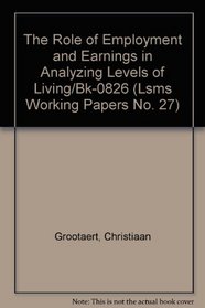 The Role of Employment and Earnings in Analyzing Levels of Living/Bk-0826 (Lsms Working Papers No. 27)