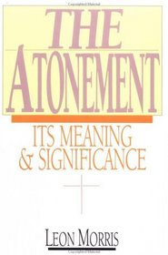 The Atonement: Its Meaning and Significance