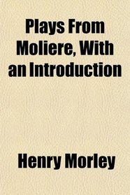 Plays From Molire, With an Introduction