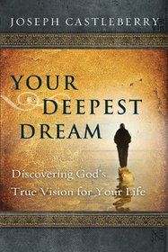 Your Deepest Dream: Discovering God's True Vision for Your Life (Experience the Life)