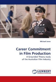 Career Commitment in Film Production: A Grounded Theory study of the Australian Film Industry