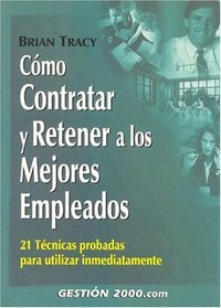 Como Contratar y Retener a Los Mejores Empleados (Spanish Edition)