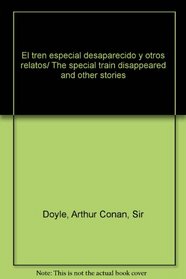 El tren especial desaparecido y otros relatos/ The special train disappeared and other stories (Spanish Edition)