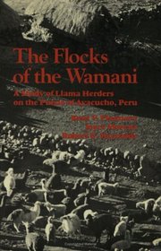 The Flocks of the Wamani: A Study of Llama Herders on the Punas of Ayacucho, Peru