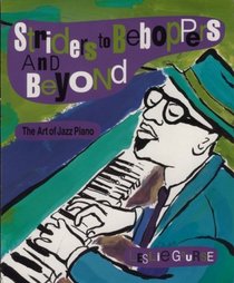 Striders to Beboppers and Beyond: The Art of Jazz Piano (The Art of Jazz)