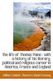 The life of Thomas Paine : with a history of his literary, political and religious career in America