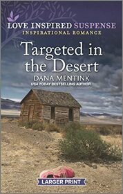 Targeted in the Desert (Desert Justice, Bk 6) (Love Inspired Suspense, No 1025) (Larger Print)