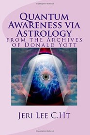 Quantum Awareness via Astrology: from the Archives of Donald Yott (Volume 1)
