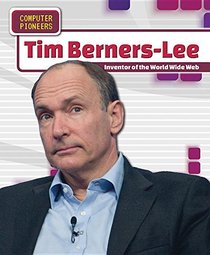 Tim Berners-lee: Inventor of the World Wide Web (Computer Pioneers)