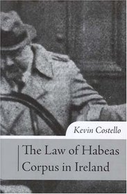 The Law Of Habeas Corpus in Ireland: History, Scope Of Review, and Practice Under Article 40.4.2 Of The Irish Constitution
