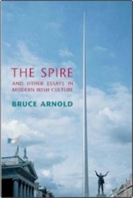 The Spire: and Other Essays in Modern Irish Culture