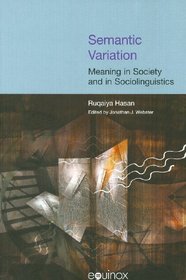 Semantic Variation: Meaning in Society and in Sociolinguistics (The Collected Works of Ruqaiya Hasan)