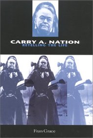 Carry A. Nation: Retelling the Life