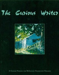 The Curious Writer (A Custom Edition for McLennan Community College)