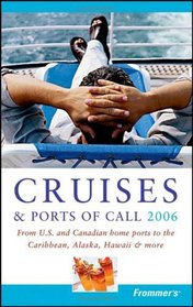 Frommer's Cruises  Ports of Call 2006 : From U.S.  Canadian Home Ports to the Caribbean, Alaska, Hawaii  More  (Frommer's Complete)