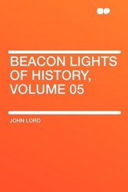 Beacon Lights of History, Volume 05