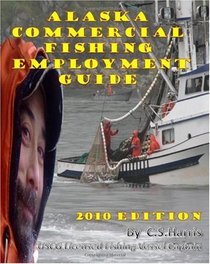 Alaska Commercial Fishing Employment Guide: Your Official Guide to Finding Employment as a Commercial Fisherman (Volume 1)