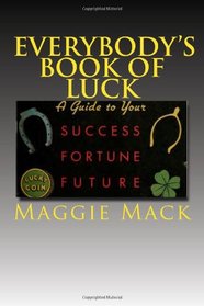 Everybody's Book of Luck: A Guide to Your Success Fortune Future Palmistry Astrology