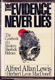 The Evidence Never Lies: The Casebook of a Modern Sherlock Holmes