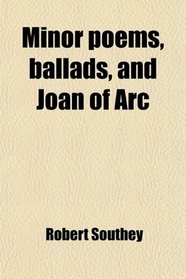 Minor poems, ballads, and Joan of Arc