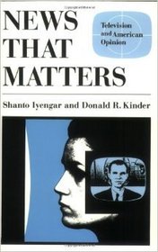 News That Matters: Television and American Opinion (American Politics and Political Economy Series)