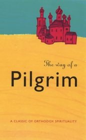 The Way of a Pilgrim: A Classic of Orthodox Spirituality