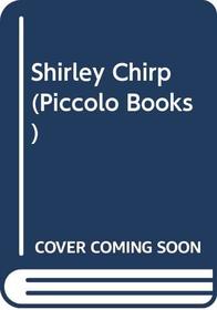 Shirley Chirp (Piccolo Books)