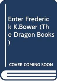 Enter Frederick K. Bower