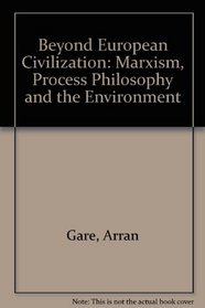 Beyond European Civilization: Marxism, Process Philosophy, and the Environment